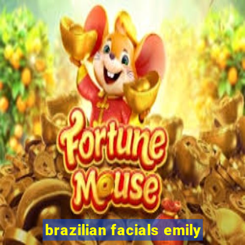 brazilian facials emily